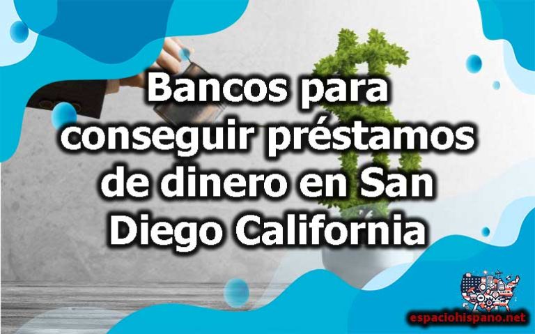 Bancos para conseguir préstamos de dinero en San Diego California