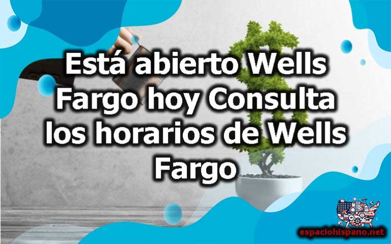 Está abierto Wells Fargo hoy Consulta los horarios de Wells Fargo